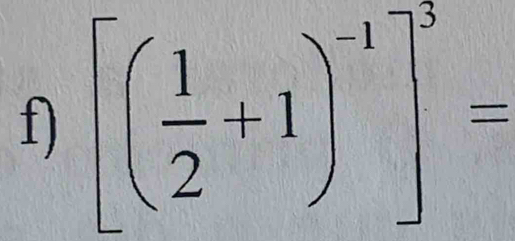 [( 1/2 +1)^-1]^3=