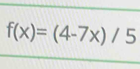 f(x)=(4-7x)/5