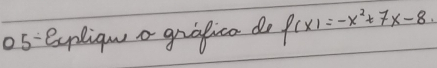 o5 eupliquo grafica do f(x)=-x^2+7x-8