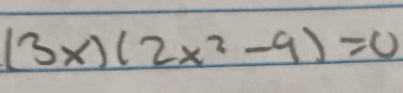 (3x)(2x^2-9)=0