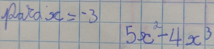 f2ara:x=-3
5x^2-4x^3