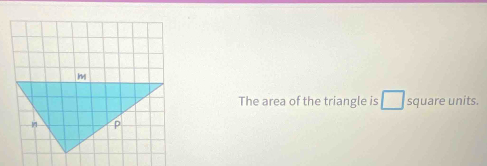 The area of the triangle is square units.