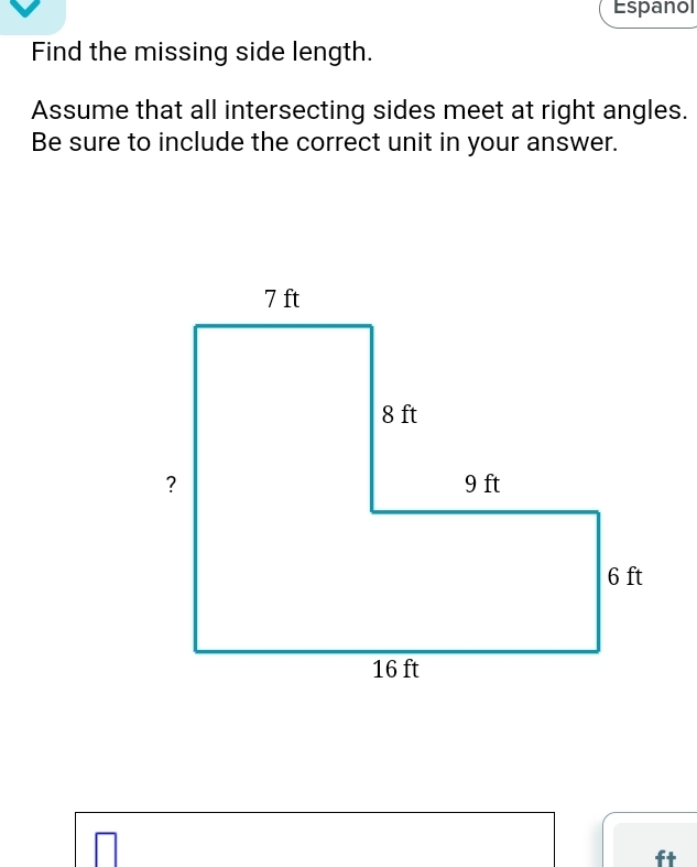 Espanol 
Find the missing side length. 
Assume that all intersecting sides meet at right angles. 
Be sure to include the correct unit in your answer.
ft