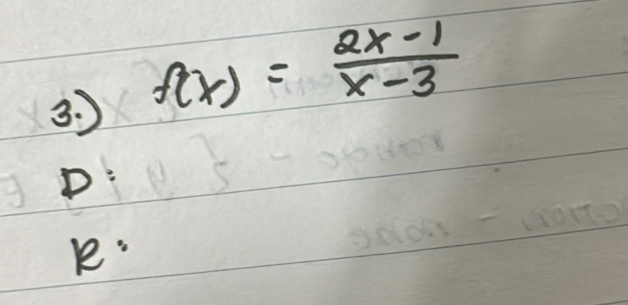 f(x)= (2x-1)/x-3 
D:
e"