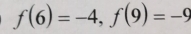 f(6)=-4, f(9)=-9