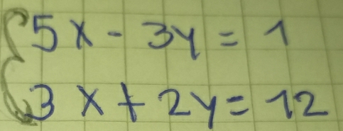 beginarrayl 5x-3y=1 3x+2y=12endarray.