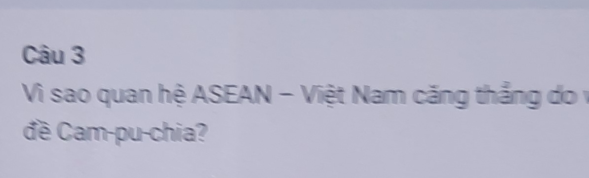 Vì sao quan hệ ASEAN - Việt Nam căng thắng do y
đề Cam-pu-chia?