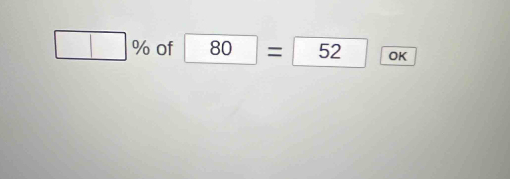 □ % of 80= 52 OK