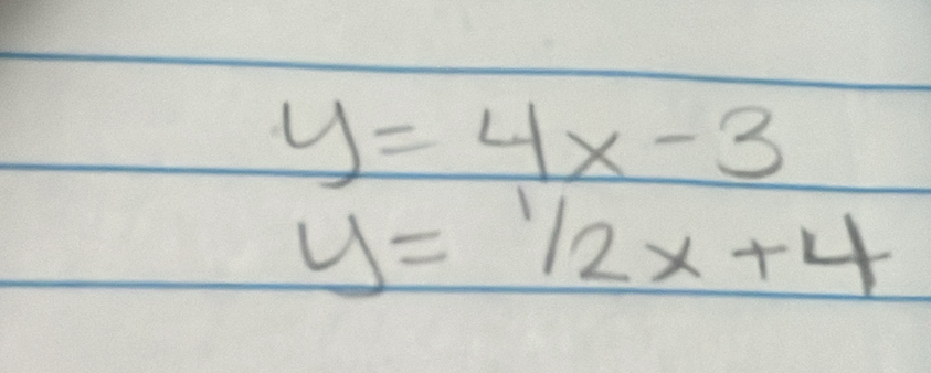 y=4x-3
y=1/2x+4