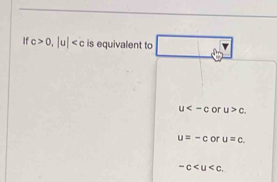 If c>0, |u| is equivalent to
u or u>c.
u=-c or u=c.
-c.