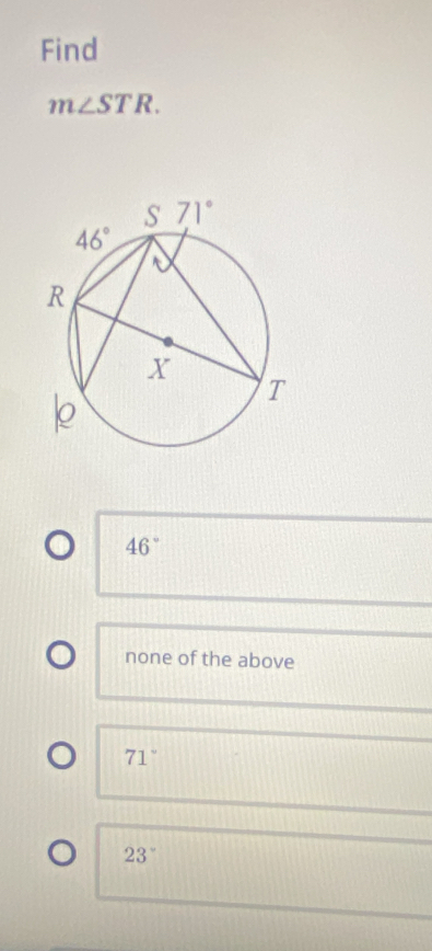 Find
m∠ STR.
46°
none of the above
71°
23°