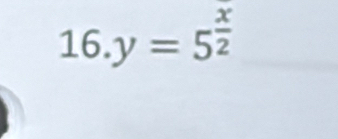 16.y=5^(frac x)2