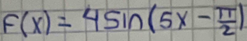 F(x)=4sin (5x- π /2 )