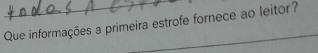 Que informações a primeira estrofe fornece ao leitor? 
_