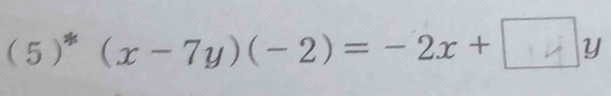 (5)^*° (x-7y)(-2)=-2x+€y