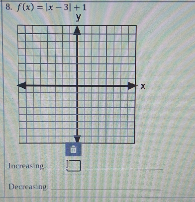 f(x)=|x-3|+1
Increasing:_ 
Decreasing:_