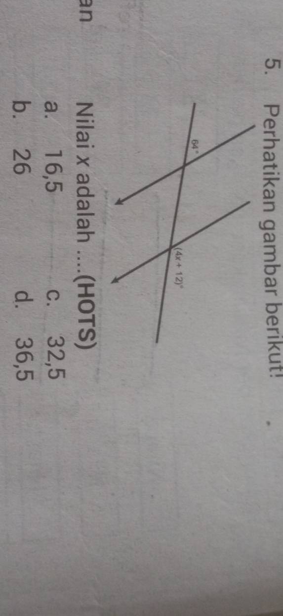 Perhatikan gambar berikut!
an Nilai x adalah ....(HOTS)
a. 16,5 c. 32,5
b. 26 d. 36,5