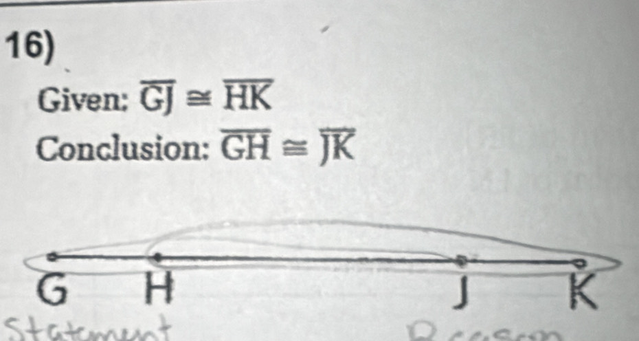 Given: overline GJ≌ overline HK
Conclusion: overline GH≌ overline JK
G H
J
K
Statsme