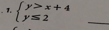 beginarrayl y>x+4 y≤ 2endarray. _