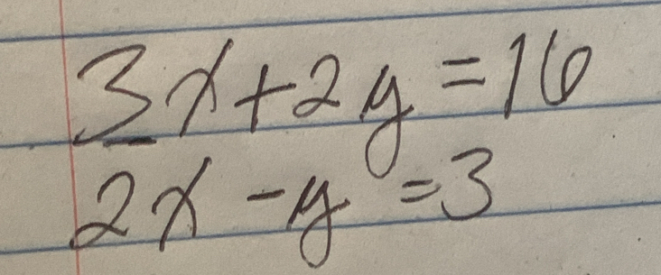 3x+2y=16
2x-y=3