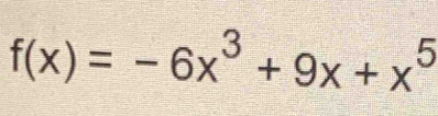 f(x)=-6x^3+9x+x^5