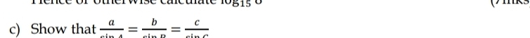 oter wise cacuate^(15) 
c) Show that  a/sin A = b/sin B = c/sin C 