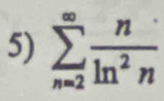 sumlimits _(n=2)^(∈fty) n/ln^2n 