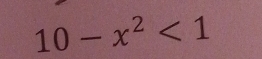 10-x^2<1</tex>