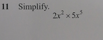 Simplify.
2x^2* 5x^5