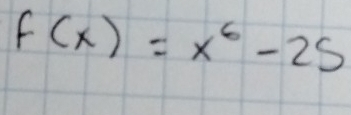 f(x)=x^6-25