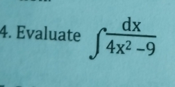 Evaluate ∈t  dx/4x^2-9 