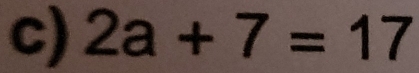 2a+7=17