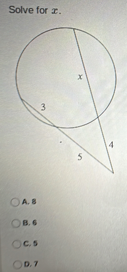 Solve for x.
A. 8
B. 6
C. 5
D. 7