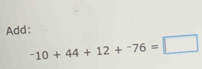 Add:
^-10+44+12+^-76=□