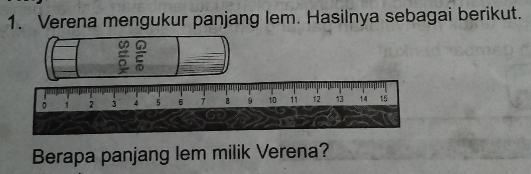 Verena mengukur panjang lem. Hasilnya sebagai berikut. 
Berapa panjang lem milik Verena?