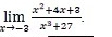 limlimits _xto -3 (x^2+4x+3)/x^3+27 .