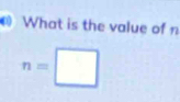 What is the value of n
n=□