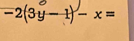 -2(3y-1)-x=