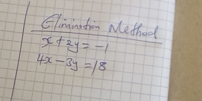 Climingtiom Method
x+2y=-1
4x-3y=18