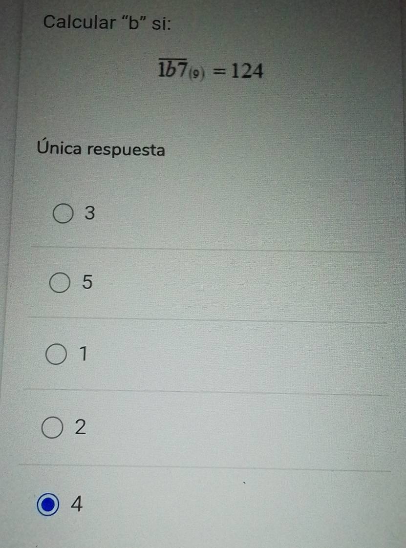 Calcular “ b ” si:
overline 1b7_(9)=124
Única respuesta
3
5
1
2
4