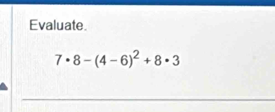 Evaluate
7· 8-(4-6)^2+8· 3