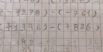 0.0x
(-1278)-(-761)=
(+1346)-(+826)
 182/25 + 12/60 -frac 20endarray beginarrayr 36 -14endarray