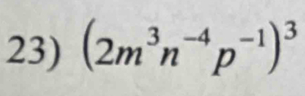 (2m^3n^(-4)p^(-1))^3