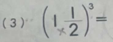 (3 ) (1 1/* 2 )^3=