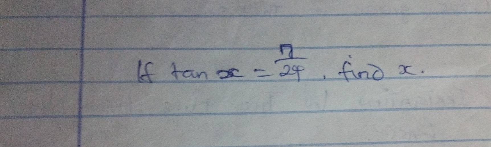 If tan x= 7/24  , fino x.