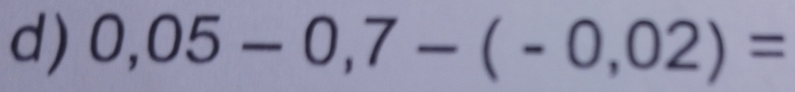 0,05-0,7-(-0,02)=