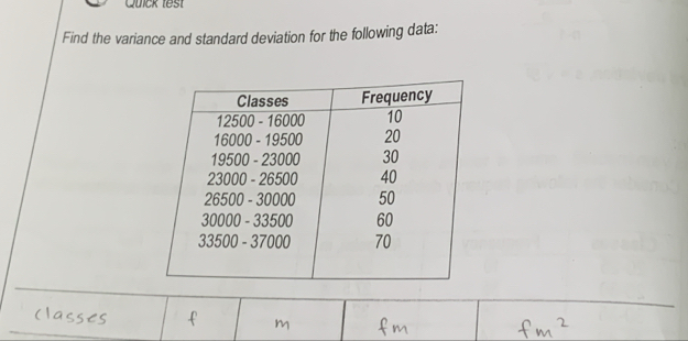 Quick test 
Find the variance and standard deviation for the following data: