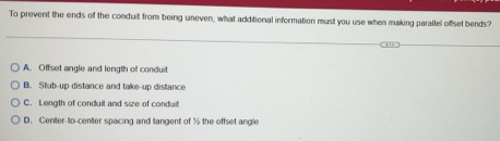 Solved: To prevent the ends of the conduit from being uneven, what ...