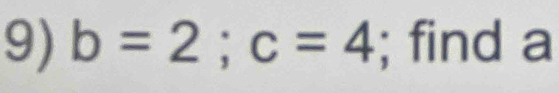 b=2; c=4; find a