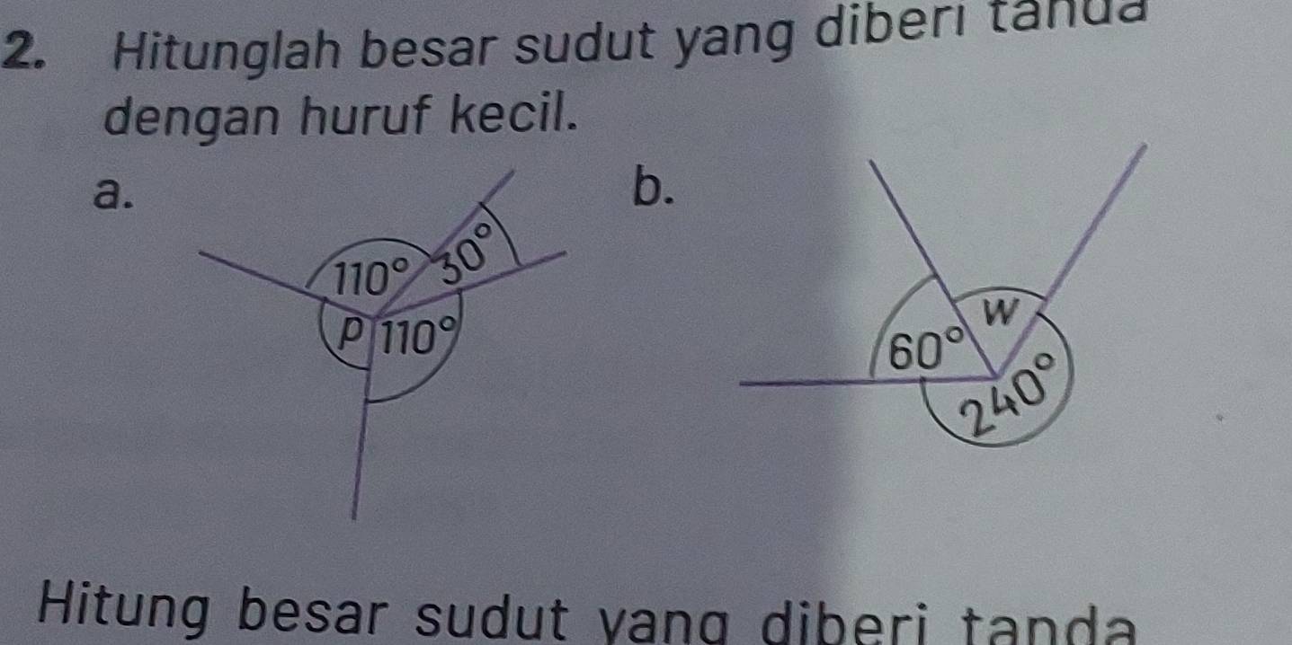 Hitunglah besar sudut yang diberi tanua
dengan huruf kecil.
a.
b.
Hitung besar sudut yang diberi tanda